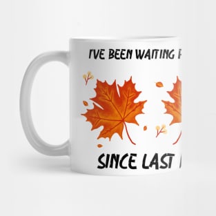 I’ve Been Waiting For Fall Since Fall – Autumn is My Favorite Season Funny Design Mug